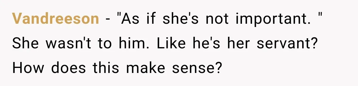 Vandreeson − "As if she's not important. " She wasn't to him. Like he's her servant? How does this make sense?