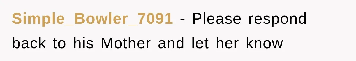 Simple_Bowler_7091 − Please respond back to his Mother and let her know
