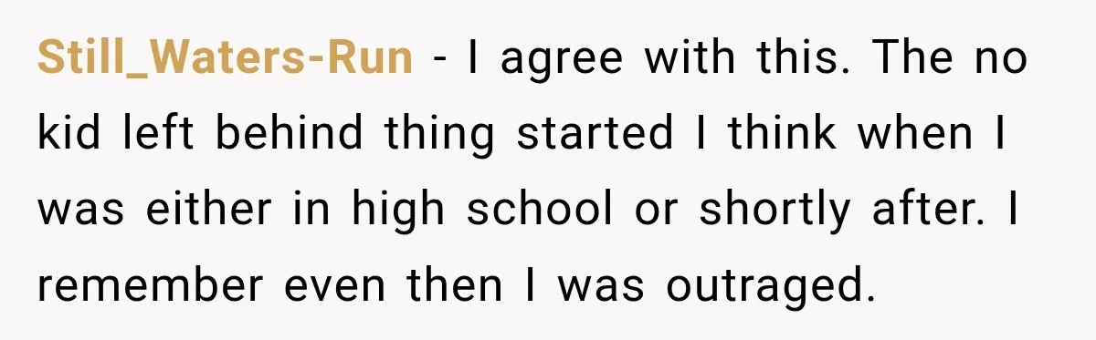 Still_Waters-Run − I agree with this. The no kid left behind thing started I think when I was either in high school or shortly after. I remember even then I...
