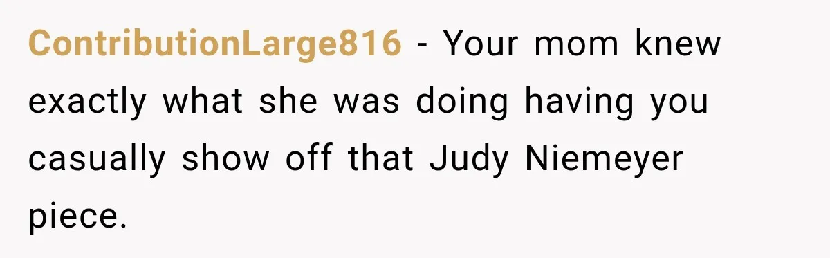ContributionLarge816 − Your mom knew exactly what she was doing having you casually show off that Judy Niemeyer piece.
