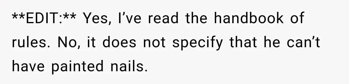 **EDIT:** Yes, I’ve read the handbook of rules. No, it does not specify that he can’t have painted nails.