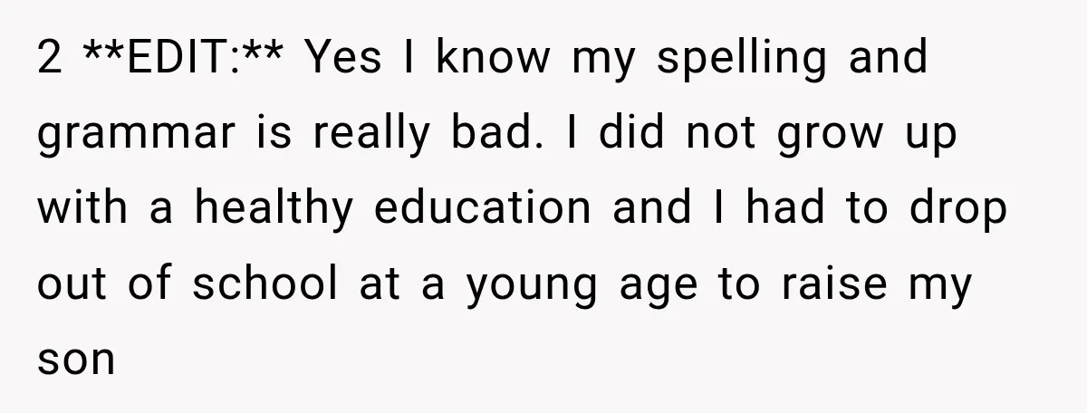 2 **EDIT:** Yes I know my spelling and grammar is really bad. I did not grow up with a healthy education and I had to drop out of school at...