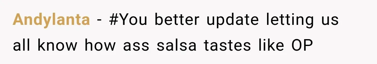 Andylanta − #You better update letting us all know how ass salsa tastes like OP