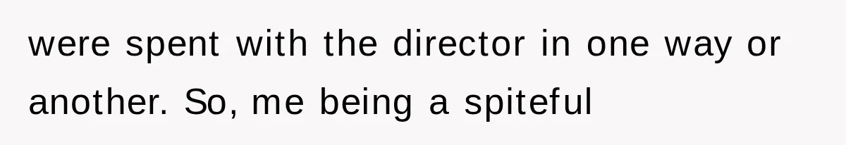 Young Pool Manager Gets Rejected for Boss Job, Then Exposes the Man Who Replaced Her were spent with the director in one way or another. So, me being a spiteful