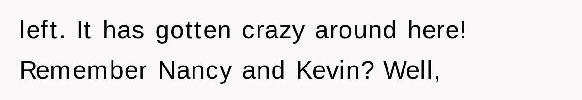 Young Pool Manager Gets Rejected for Boss Job, Then Exposes the Man Who Replaced Her left. It has gotten crazy around here! Remember Nancy and Kevin? Well,