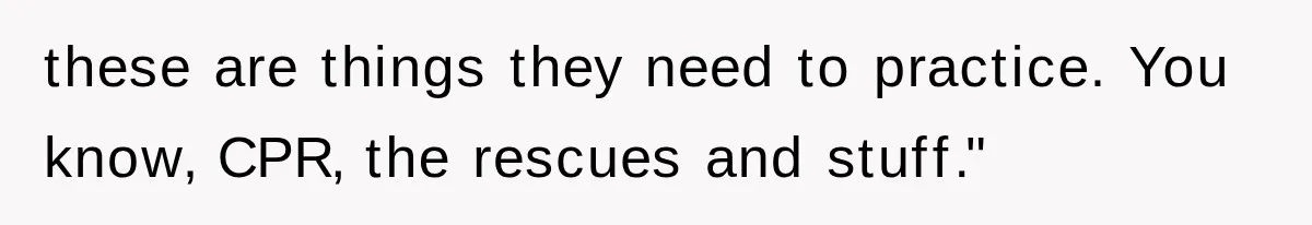 Young Pool Manager Gets Rejected for Boss Job, Then Exposes the Man Who Replaced Her these are things they need to practice. You know, CPR, the rescues and stuff."