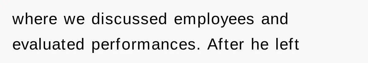 Young Pool Manager Gets Rejected for Boss Job, Then Exposes the Man Who Replaced Her where we discussed employees and evaluated performances. After he left