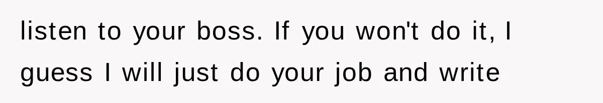 Young Pool Manager Gets Rejected for Boss Job, Then Exposes the Man Who Replaced Her listen to your boss. If you won't do it, I guess I will just do your job and write