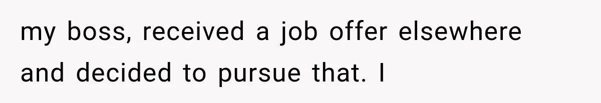 Young Pool Manager Gets Rejected for Boss Job, Then Exposes the Man Who Replaced Her my boss, received a job offer elsewhere and decided to pursue that. I