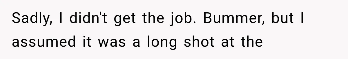 Young Pool Manager Gets Rejected for Boss Job, Then Exposes the Man Who Replaced Her Sadly, I didn't get the job. Bummer, but I assumed it was a long shot at the