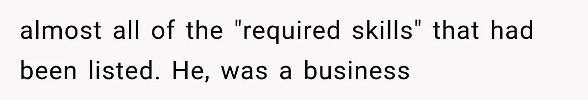 Young Pool Manager Gets Rejected for Boss Job, Then Exposes the Man Who Replaced Her almost all of the "required skills" that had been listed. He, was a business