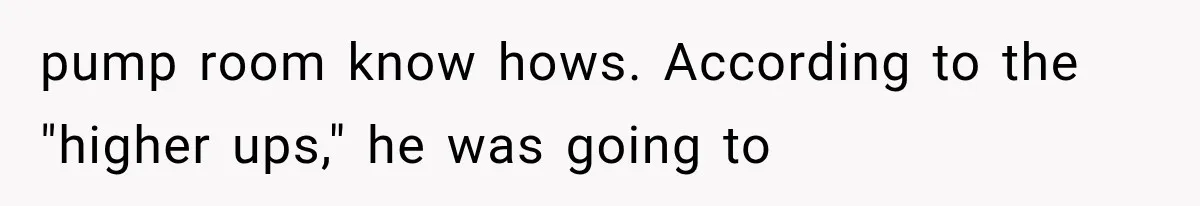 Young Pool Manager Gets Rejected for Boss Job, Then Exposes the Man Who Replaced Her pump room know hows. According to the "higher ups," he was going to