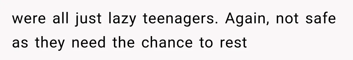 Young Pool Manager Gets Rejected for Boss Job, Then Exposes the Man Who Replaced Her were all just lazy teenagers. Again, not safe as they need the chance to rest
