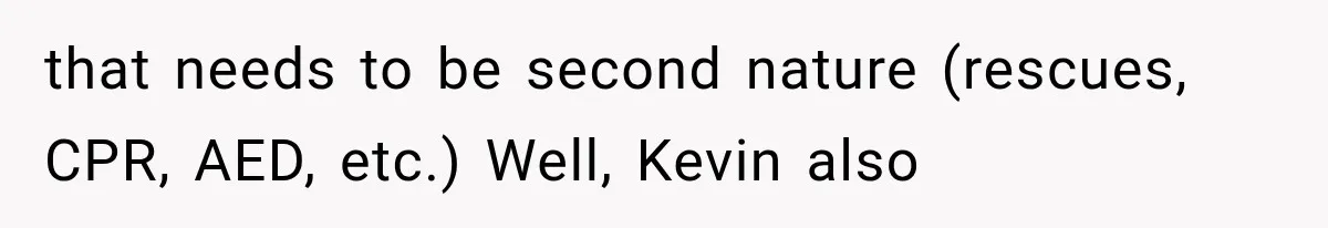 Young Pool Manager Gets Rejected for Boss Job, Then Exposes the Man Who Replaced Her that needs to be second nature (rescues, CPR, AED, etc.) Well, Kevin also