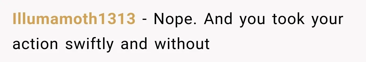 Illumamoth1313 − Nope. And you took your action swiftly and without