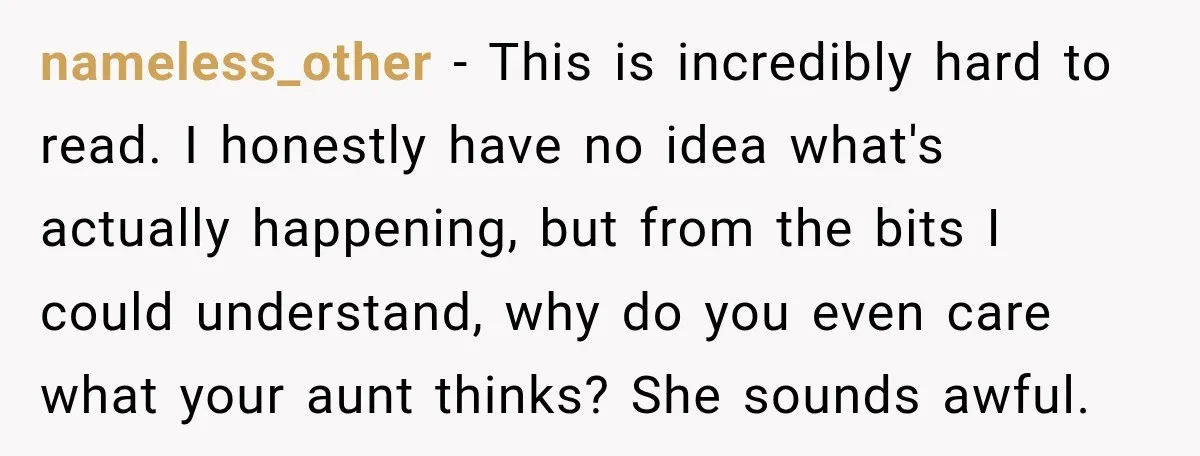 nameless_other − This is incredibly hard to read. I honestly have no idea what's actually happening, but from the bits I could understand, why do you even care what your...