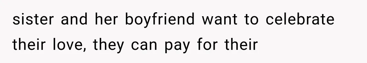 sister and her boyfriend want to celebrate their love, they can pay for their