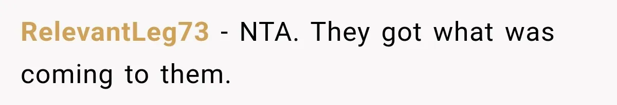 RelevantLeg73 − NTA. They got what was coming to them.