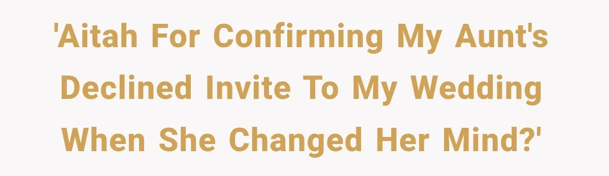 'AITAH for confirming my aunt's declined invite to my wedding when she changed her mind?'
