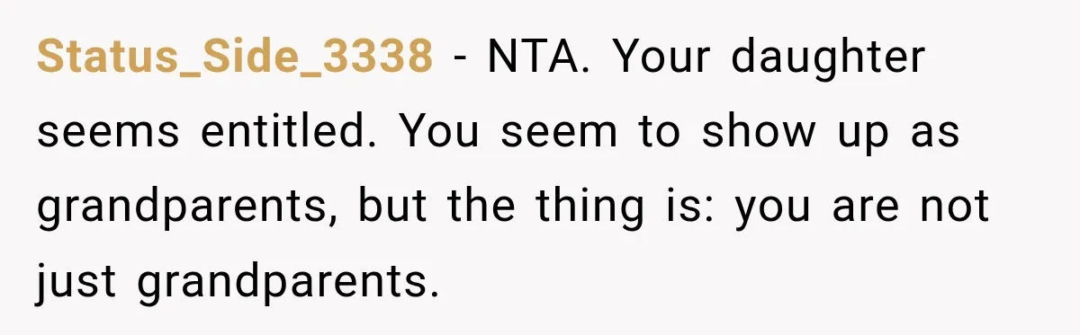 They Booked a Weeklong Holiday, and Their Daughter Was Furious They Hadn't Asked Permission Status_Side_3338 − NTA. Your daughter seems entitled. You seem to show up as grandparents, but the thing is: you are not just grandparents.