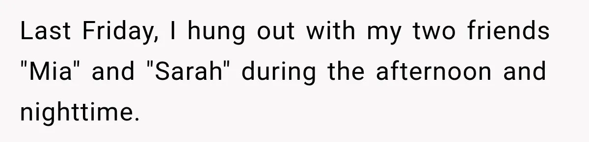 Her Friend Called Her Boyfriend a Rapist After She Said They Had S__ While She Was Drunk Last Friday, I hung out with my two friends "Mia" and "Sarah" during the afternoon and nighttime.