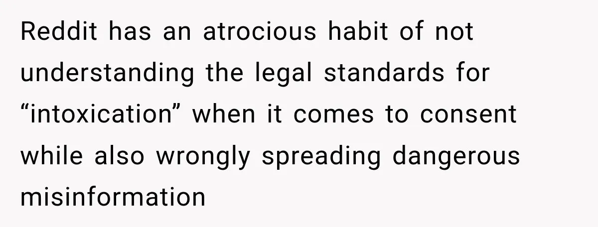 Her Friend Called Her Boyfriend a Rapist After She Said They Had S__ While She Was Drunk Reddit has an atrocious habit of not understanding the legal standards for “intoxication” when it comes to consent while also wrongly spreading dangerous misinformation