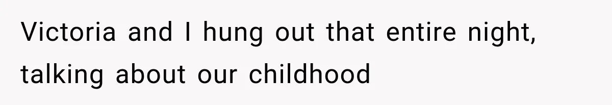 Woman Finds Cousin Selling Her Childhood Toys Online After Pretending to Reconnect With Her Daughter Victoria and I hung out that entire night, talking about our childhood