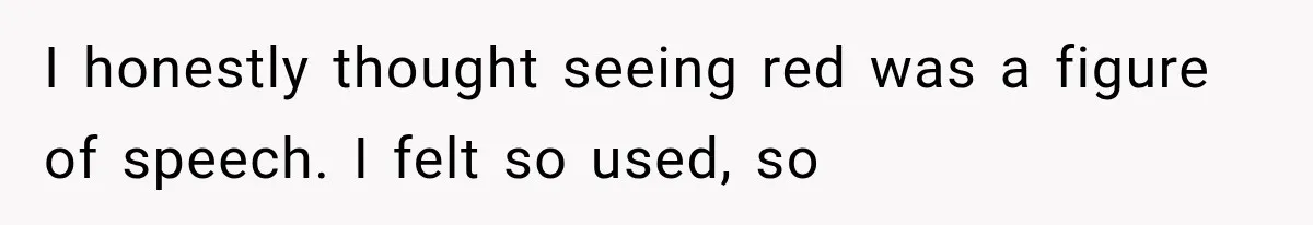 Woman Finds Cousin Selling Her Childhood Toys Online After Pretending to Reconnect With Her Daughter I honestly thought seeing red was a figure of speech. I felt so used, so
