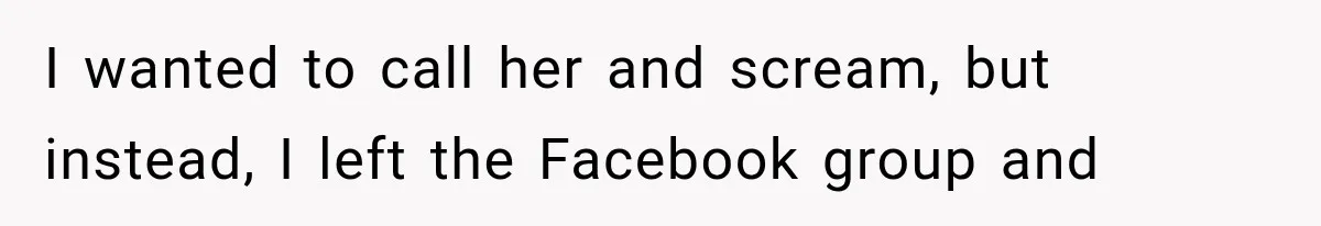 Woman Finds Cousin Selling Her Childhood Toys Online After Pretending to Reconnect With Her Daughter I wanted to call her and scream, but instead, I left the Facebook group and