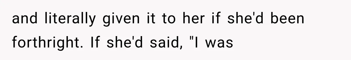 Woman Finds Cousin Selling Her Childhood Toys Online After Pretending to Reconnect With Her Daughter and literally given it to her if she'd been forthright. If she'd said, "I was