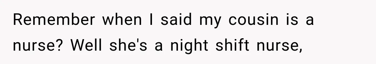 Woman Finds Cousin Selling Her Childhood Toys Online After Pretending to Reconnect With Her Daughter Remember when I said my cousin is a nurse? Well she's a night shift nurse,
