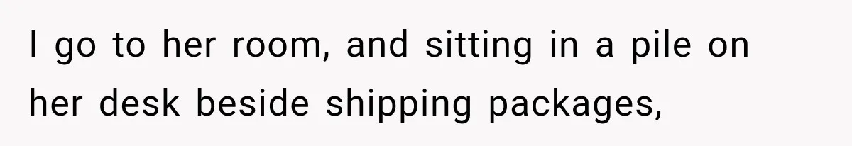 Woman Finds Cousin Selling Her Childhood Toys Online After Pretending to Reconnect With Her Daughter I go to her room, and sitting in a pile on her desk beside shipping packages,
