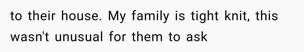 Woman Finds Cousin Selling Her Childhood Toys Online After Pretending to Reconnect With Her Daughter to their house. My family is tight knit, this wasn't unusual for them to ask