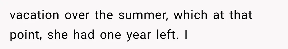 Woman Finds Cousin Selling Her Childhood Toys Online After Pretending to Reconnect With Her Daughter vacation over the summer, which at that point, she had one year left. I