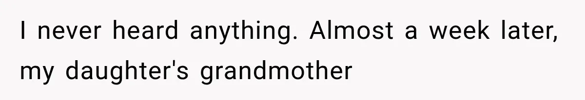I never heard anything. Almost a week later, my daughter's grandmother