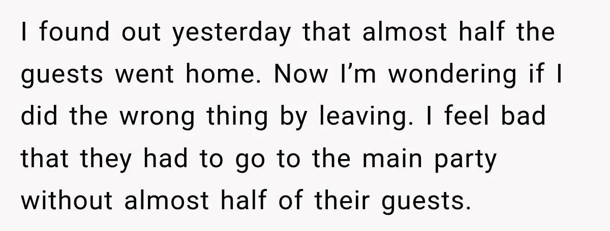 I found out yesterday that almost half the guests went home. Now I’m wondering if I did the wrong thing by leaving. I feel bad that they had to go...