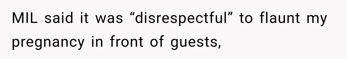 MIL said it was “disrespectful” to flaunt my pregnancy in front of guests,