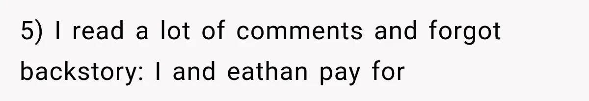 5) I read a lot of comments and forgot backstory: I and eathan pay for