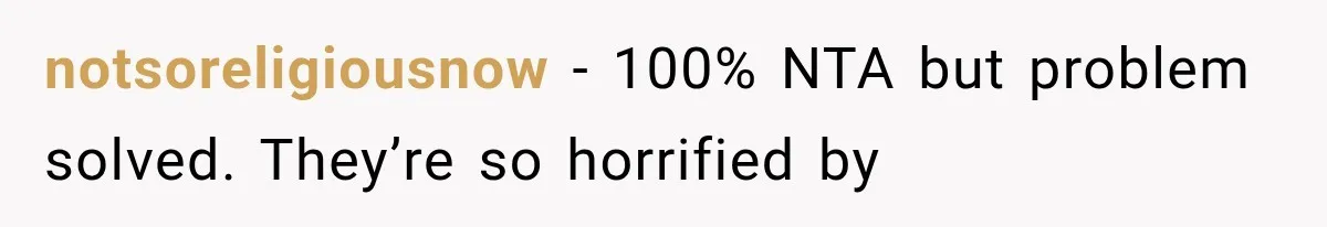 notsoreligiousnow − 100% NTA but problem solved. They’re so horrified by