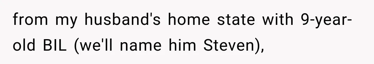 from my husband's home state with 9-year-old BIL (we'll name him Steven),