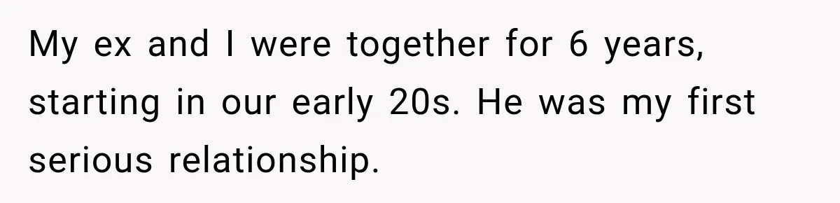 Her Ex Married Someone Else Just Months After Their Breakup, and Years Later She Still Couldn’t Stop Comparing Herself My ex and I were together for 6 years, starting in our early 20s. He was my first serious relationship.