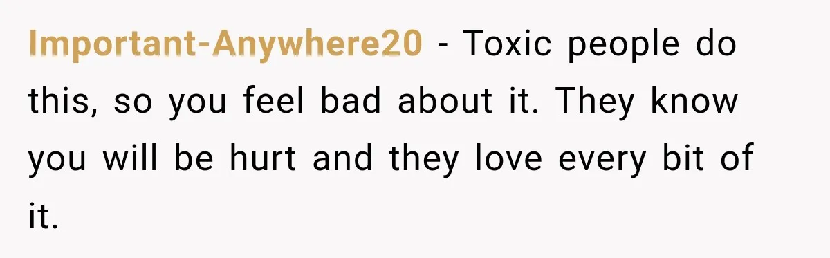 Her Ex Married Someone Else Just Months After Their Breakup, and Years Later She Still Couldn’t Stop Comparing Herself Important-Anywhere20 − Toxic people do this, so you feel bad about it. They know you will be hurt and they love every bit of it.