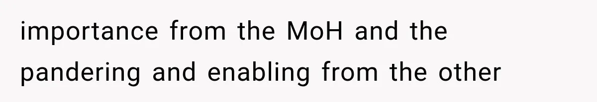 importance from the MoH and the pandering and enabling from the other