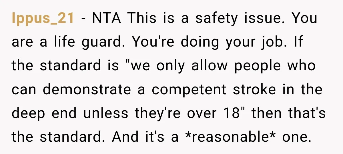 Ippus_21 − NTA This is a safety issue. You are a life guard. You're doing your job. If the standard is "we only allow people who can demonstrate a competent...