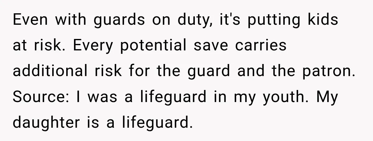 Even with guards on duty, it's putting kids at risk. Every potential save carries additional risk for the guard and the patron. Source: I was a lifeguard in my youth....