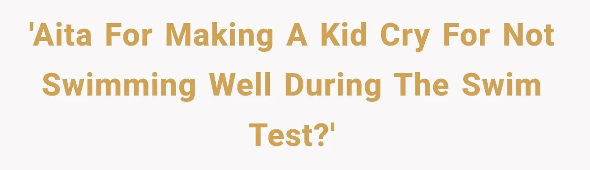 'AITA for making a kid cry for not swimming well during the swim test?'