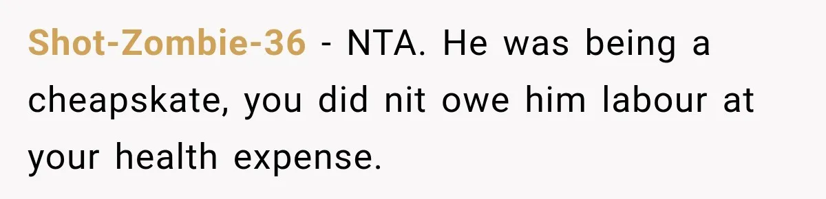 He Lied About His Wedding Time to Get Free Labor From His Friend, Then Got Mad When He Said No Shot-Zombie-36 − NTA. He was being a cheapskate, you did nit owe him labour at your health expense.