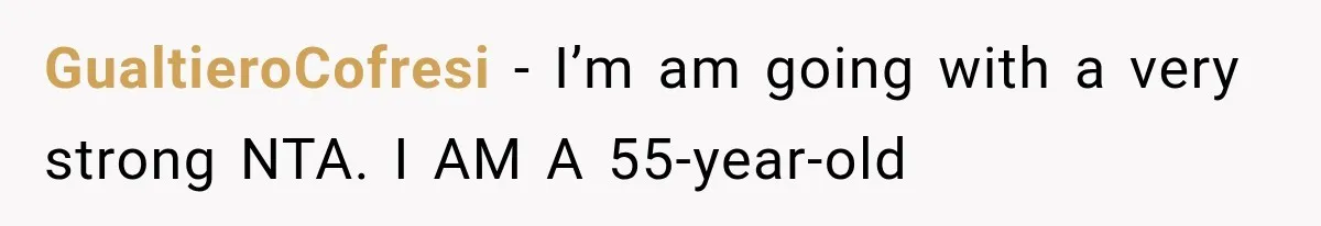 GualtieroCofresi − I’m am going with a very strong NTA. I AM A 55-year-old