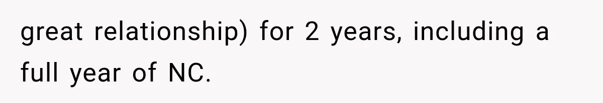 great relationship) for 2 years, including a full year of NC.