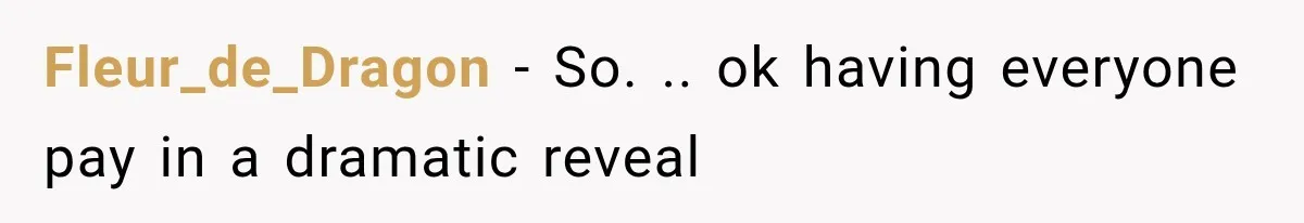Fleur_de_Dragon − So. .. ok having everyone pay in a dramatic reveal